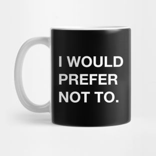 I WOULD PREFER NOT TO. Mug